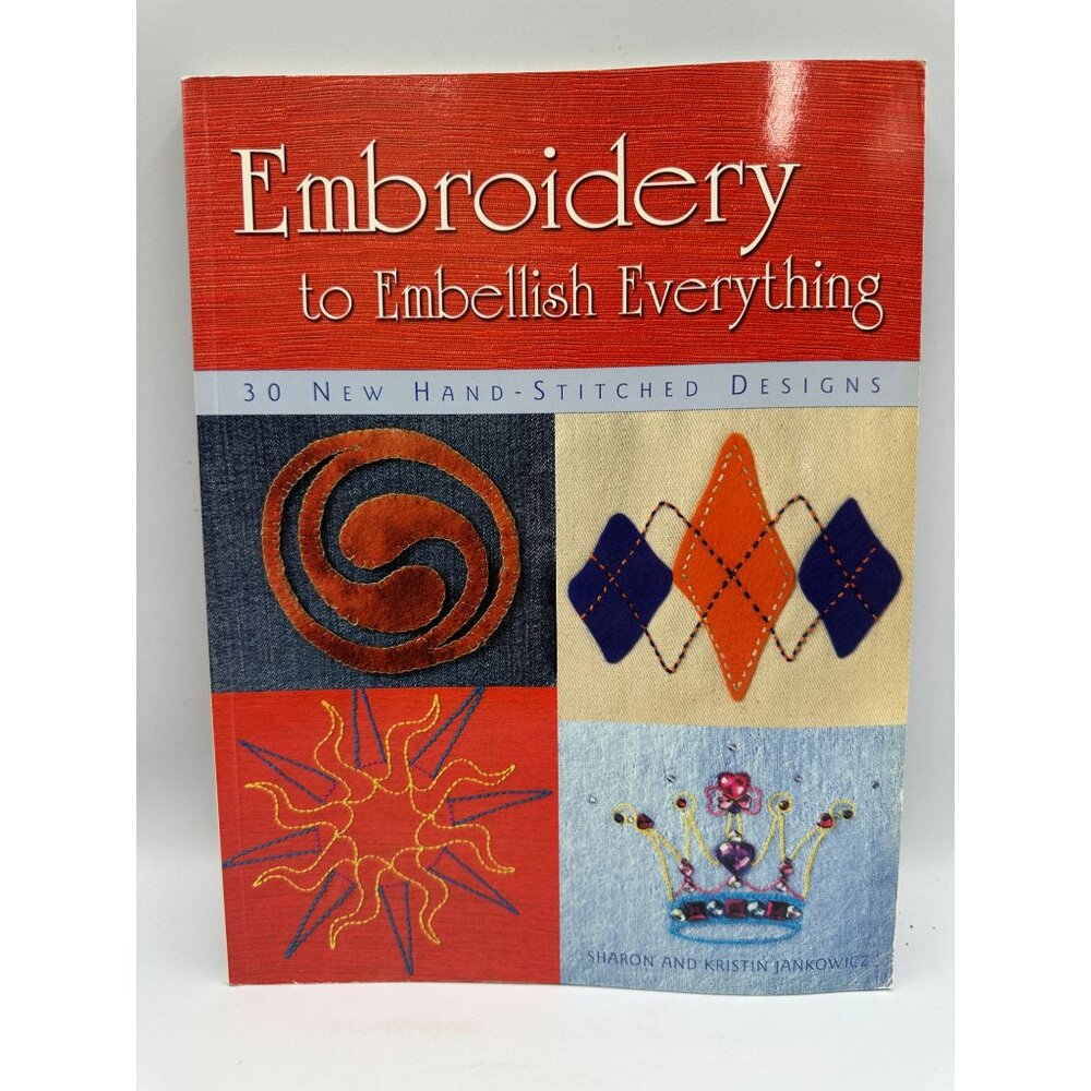 Embroidery To Embellish Everything Sharon & Kristin Jankowicz 2006 Paperback